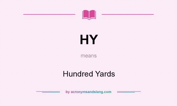 What does HY mean? It stands for Hundred Yards