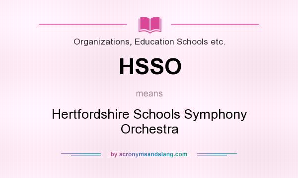 What does HSSO mean? It stands for Hertfordshire Schools Symphony Orchestra