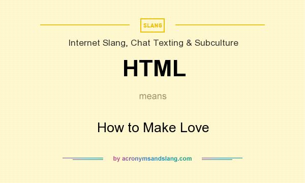 What does HTML mean? It stands for How to Make Love