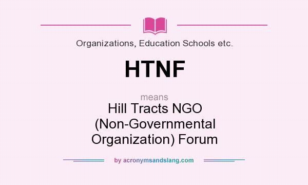 What does HTNF mean? It stands for Hill Tracts NGO (Non-Governmental Organization) Forum