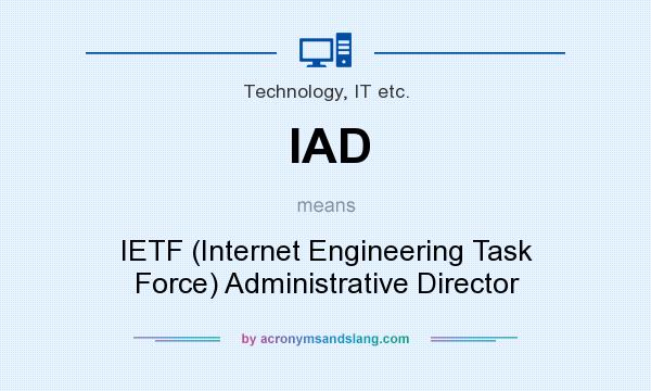 What does IAD mean? It stands for IETF (Internet Engineering Task Force) Administrative Director