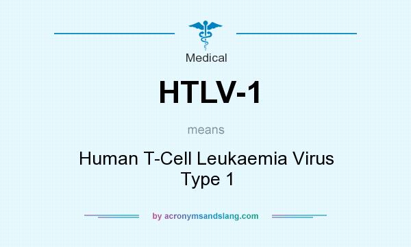 What does HTLV-1 mean? It stands for Human T-Cell Leukaemia Virus Type 1