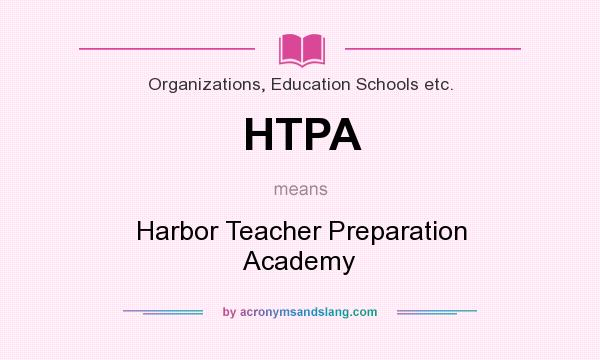 What does HTPA mean? It stands for Harbor Teacher Preparation Academy