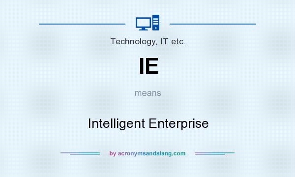What does IE mean? It stands for Intelligent Enterprise