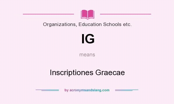 What does IG mean? It stands for Inscriptiones Graecae
