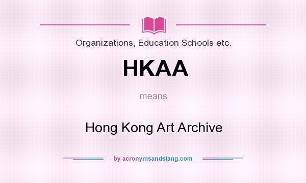 What does HKAA mean? It stands for Hong Kong Art Archive