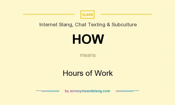 What does HOW mean? It stands for Hours of Work