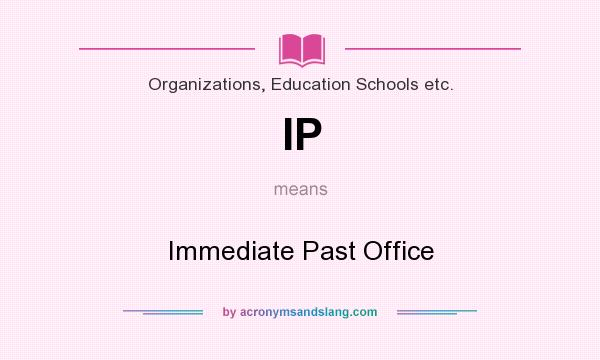What does IP mean? It stands for Immediate Past Office