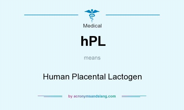 What does hPL mean? It stands for Human Placental Lactogen