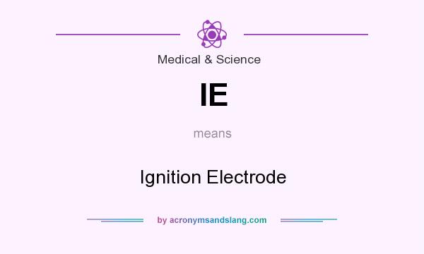 What does IE mean? It stands for Ignition Electrode