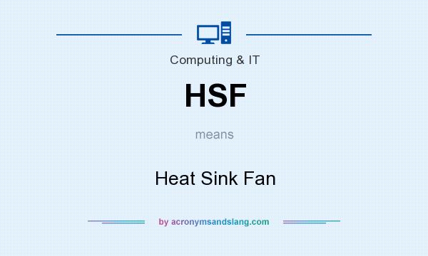 What does HSF mean? It stands for Heat Sink Fan