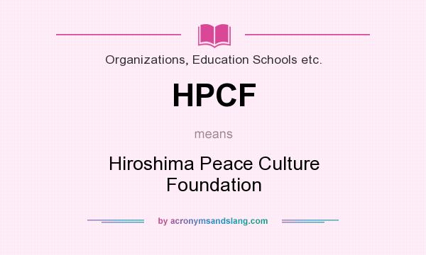 What does HPCF mean? It stands for Hiroshima Peace Culture Foundation