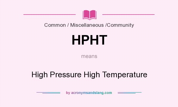 What does HPHT mean? It stands for High Pressure High Temperature