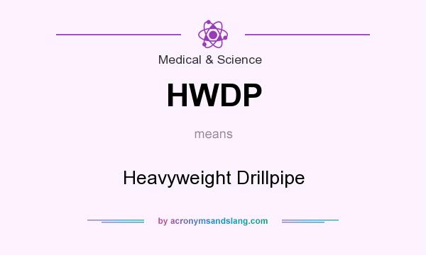 What does HWDP mean? It stands for Heavyweight Drillpipe