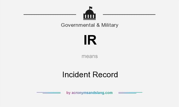 What does IR mean? It stands for Incident Record