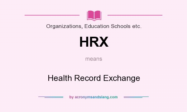 What does HRX mean? It stands for Health Record Exchange