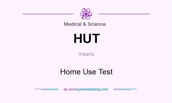 What does HUT mean? It stands for Home Use Test