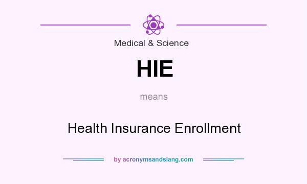 What does HIE mean? It stands for Health Insurance Enrollment