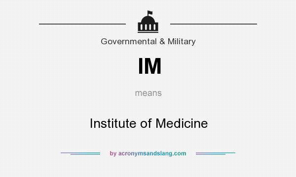 What does IM mean? It stands for Institute of Medicine