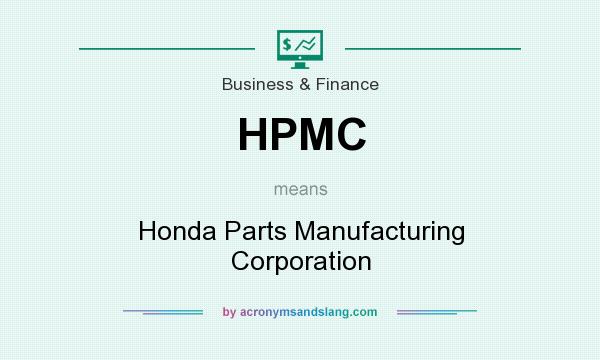 What does HPMC mean? It stands for Honda Parts Manufacturing Corporation