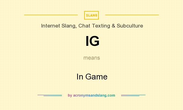 What does IG mean? It stands for In Game