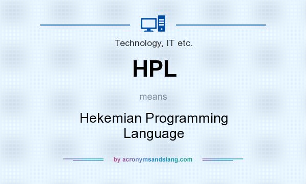 What does HPL mean? It stands for Hekemian Programming Language