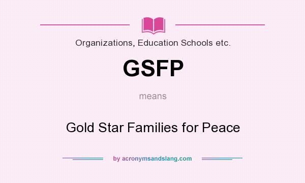 What does GSFP mean? It stands for Gold Star Families for Peace