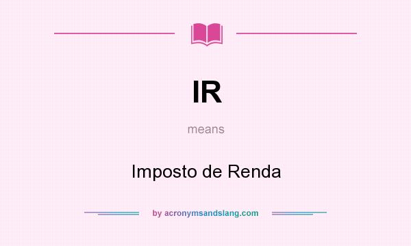What does IR mean? It stands for Imposto de Renda