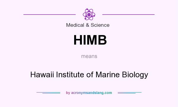 What does HIMB mean? It stands for Hawaii Institute of Marine Biology
