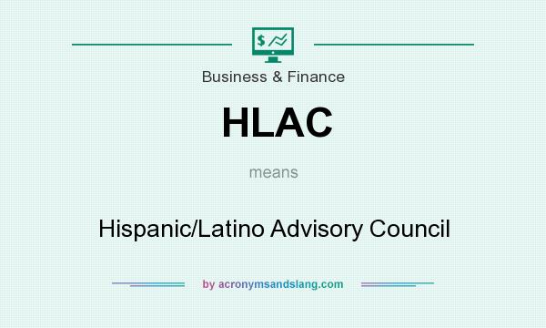 What does HLAC mean? It stands for Hispanic/Latino Advisory Council