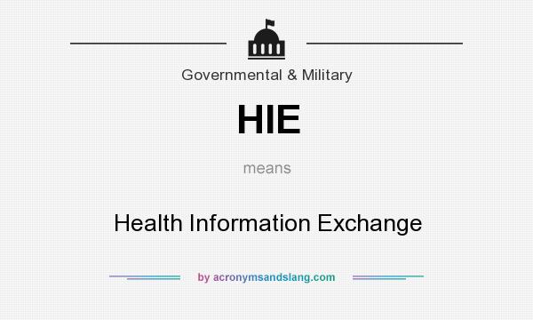 What does HIE mean? It stands for Health Information Exchange