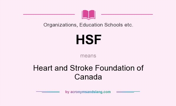 What does HSF mean? It stands for Heart and Stroke Foundation of Canada