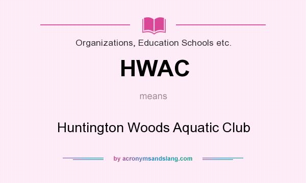 What does HWAC mean? It stands for Huntington Woods Aquatic Club