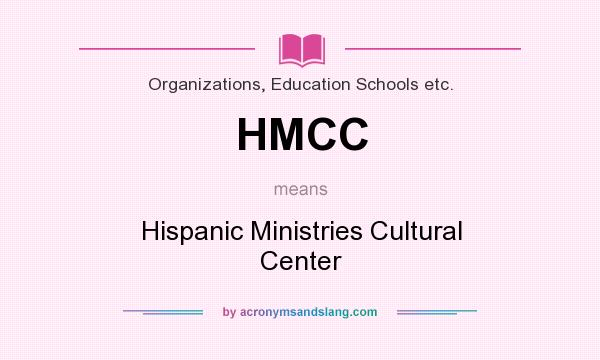 What does HMCC mean? It stands for Hispanic Ministries Cultural Center