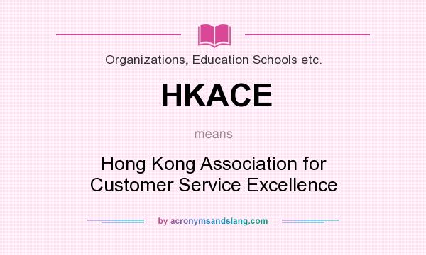 What does HKACE mean? It stands for Hong Kong Association for Customer Service Excellence