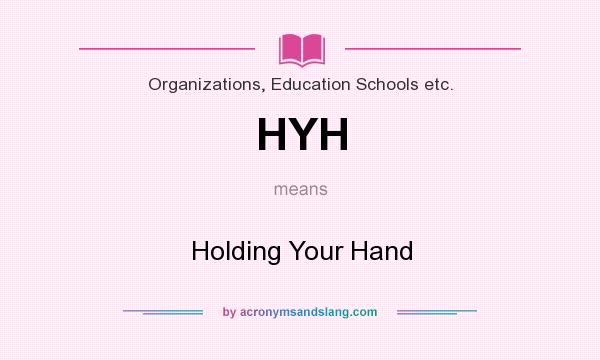 What does HYH mean? It stands for Holding Your Hand