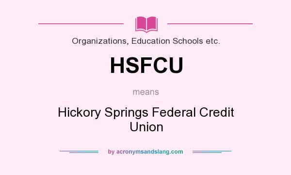 What does HSFCU mean? It stands for Hickory Springs Federal Credit Union