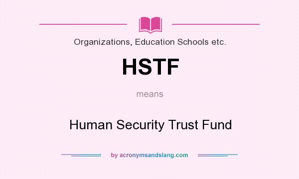 What does HSTF mean? It stands for Human Security Trust Fund