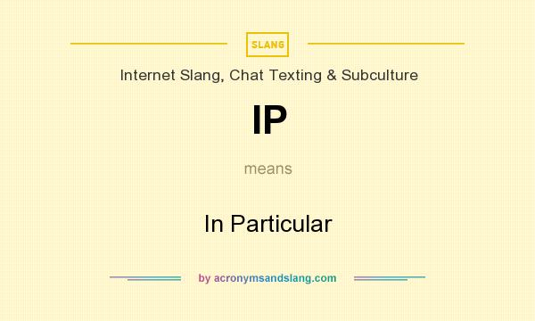 What does IP mean? It stands for In Particular