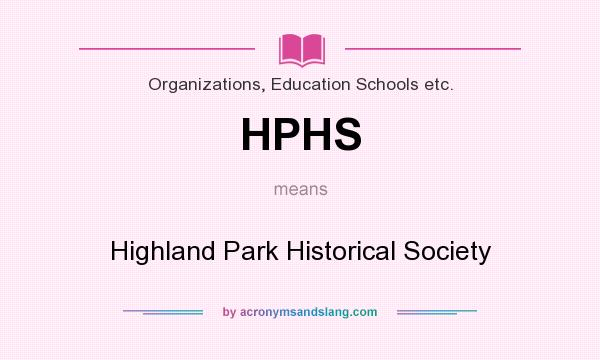 What does HPHS mean? It stands for Highland Park Historical Society