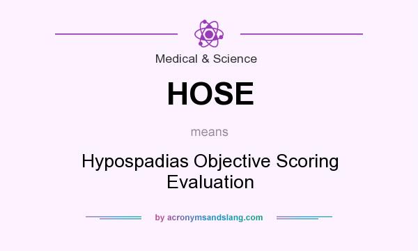 What does HOSE mean? It stands for Hypospadias Objective Scoring Evaluation