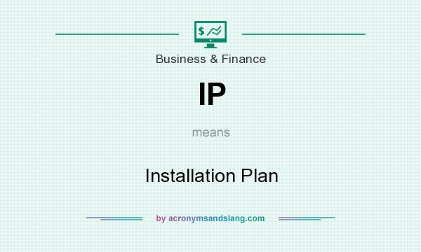 What does IP mean? It stands for Installation Plan