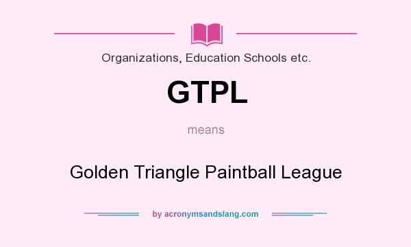 What does GTPL mean? It stands for Golden Triangle Paintball League