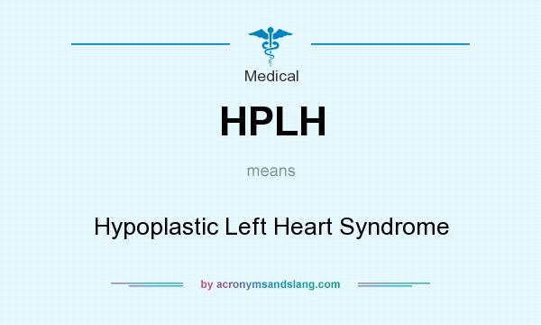 What does HPLH mean? It stands for Hypoplastic Left Heart Syndrome