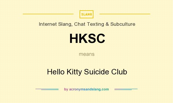 What does HKSC mean? It stands for Hello Kitty Suicide Club