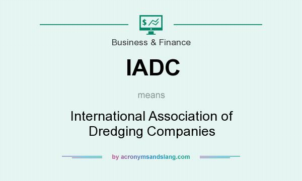 What does IADC mean? It stands for International Association of Dredging Companies