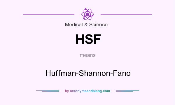 What does HSF mean? It stands for Huffman-Shannon-Fano