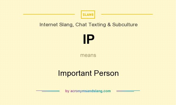 What does IP mean? It stands for Important Person