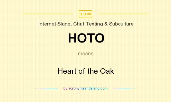 What does HOTO mean? It stands for Heart of the Oak