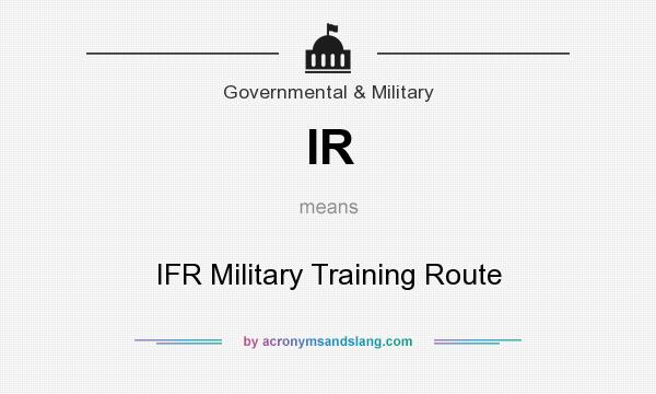 What does IR mean? It stands for IFR Military Training Route